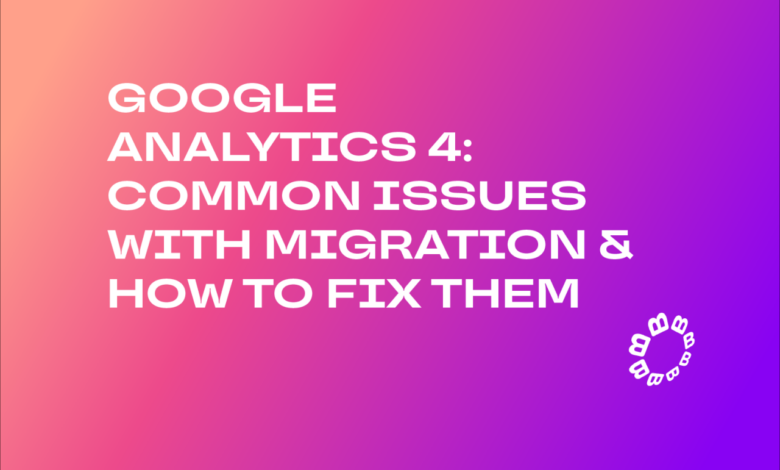 Common google analytics 4 issues